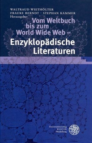 Vom Weltbuch bis zum World Wide Web – Enzyklopädische Literaturen von Berndt,  Frauke, Kammer,  Stephan, Wiethölter,  Waltraud