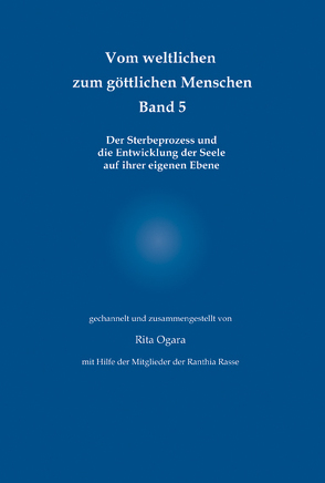 Vom weltlichen zum göttlichen Menschen – Band 5 von Ogara,  Rita