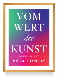 Vom Wert der Kunst (Erweiterte Neuausgabe) von Findlay,  Michael