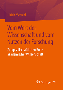 Vom Wert der Wissenschaft und vom Nutzen der Forschung von Metschl,  Ulrich