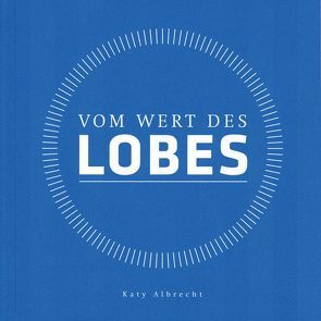 Vom Wert des Lobes von Gute Gesellschaft Verlag