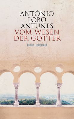 Vom Wesen der Götter von Lobo Antunes,  António, Meyer-Minnemann,  Maralde