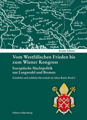 Vom Westfälischen Frieden bis zum Wiener Kongress. Europäische Machtpolitik um Langwedel und Bremen von Schöne,  Armin