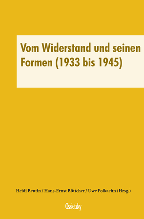 Vom Widerstand und seinen Formen (1933 bis 1945) von Beutin,  Heidi, Böttcher,  Hans-Ernst, Polkaehn,  Uwe