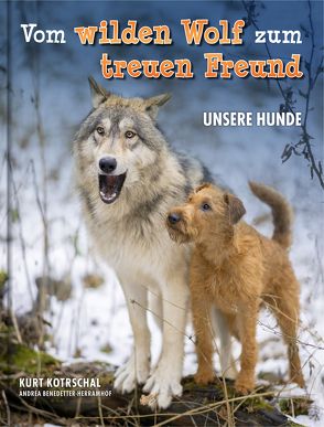 Vom wilden Wolf zum treuen Freund von Benedetter-Herramhof,  Andrea, Kotrschal,  Kurt