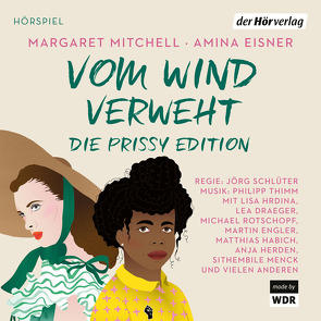 Vom Wind verweht – Die Prissy Edition von Appleton,  Stephen, Draeger,  Lea, Eisner,  Amina, Engler,  Martin, Habich,  Matthias, Herden,  Anja, Hrdina,  Lisa, Jammal,  Camill, Lampkin,  Agnes, Menck,  Sithembile, Mitchell,  Margaret, Morgeneyer,  Kathleen, Nohl,  Andreas, Rotschopf,  Michael, Sanoussi-Bliss,  Pierre, Schlüter,  Jörg, Schönfeld,  Swetlana, Skrotzki,  Erika, Thimm,  Philipp, Williams,  Ron, Wöhler,  Gustav-Peter