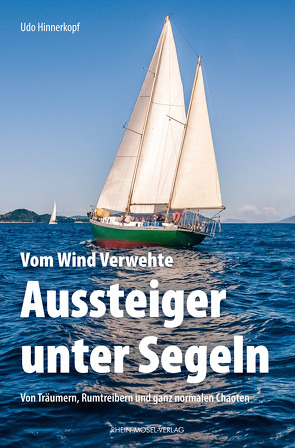 Vom Wind Verwehte: Aussteiger unter Segeln von Hinnerkopf,  Udo
