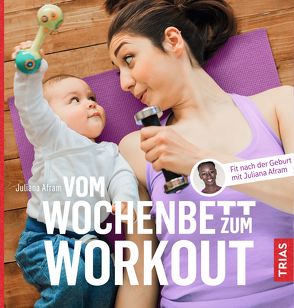 Vom Wochenbett zum Workout von Afram,  Juliana