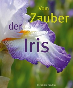 Vom Zauber der Iris von Preussler,  Christfried, Preußler,  Dr. Christfried