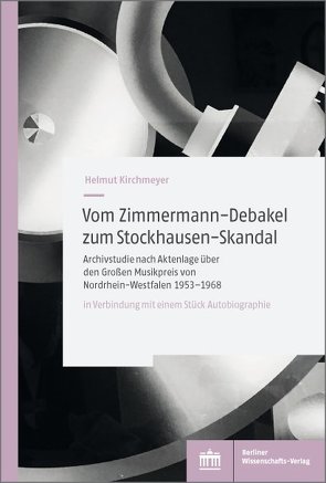 Vom Zimmermann-Debakel zum Stockhausen-Skandal von Kirchmeyer,  Helmut