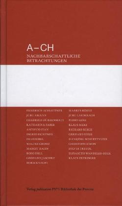 Von A bis CH von Achleitner,  Friedrich, Amann,  Jürg, Dürrenmatt,  Friedrich, Faber,  Katharina, Fian,  Antonio, Fichtner,  Ingrid, Franzobel, Grond,  Walter, Hahn,  Margit, Hell,  Bodo, Jaschke,  Gerhard, Knecht,  Doris, Köhle,  Markus, Laederach,  Jürg, Lenz,  Pedro, Merz,  Klaus, Reich,  Richard, Ruiss,  Gerhard, Schertenleib,  Hansjörg, Simon,  Christoph, Stiller,  Michael, Treudl,  Sylvia, Wandeler-Deck,  Elisabeth, Zeyringer,  Klaus