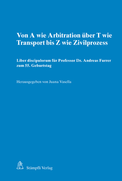 Von A wie Arbitration über T wie Transport bis Z wie Zivilprozess von Ambauen,  Irma, Brugger,  Nicolai, Eder,  Karoline, Furrer,  Barbara, Furrer,  Lena, Galli,  Andreas, Gloor,  Simone, Haberbeck,  Philipp H., Heutger,  Viola, Körner,  Alexandra, Marijanovic,  Ivan, Mazenauer,  Philipp, Ruppel,  Theresa, Trüten,  Dirk, Vasella,  Juana, Vural Çelenk,  Belkis, Zaugg,  Niklaus J., Zukas,  Tadas