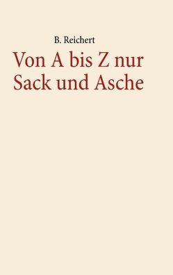 Von A-Z nur Sack und Asche von Reichert,  B.