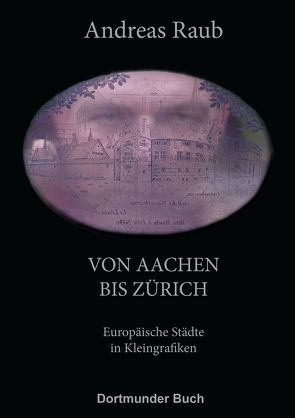 Von Aachen bis Zürich von Raub,  Andreas, Seemann,  Justine, Sparenberg,  Bernd