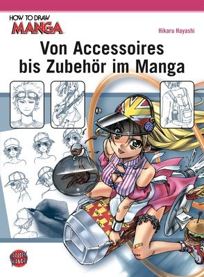 How To Draw Manga: Von Accessoires bis Zubehör im Manga von Hayashi,  Hikaru, von Teichman,  Cordelia