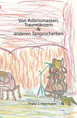 Von Adamsmaken, Traumtänzern & anderen Tangoscherben von Herrmann,  Franz J