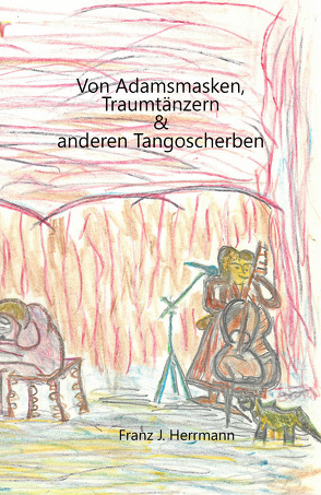 Von Adamsmaken, Traumtänzern & anderen Tangoscherben von Herrmann,  Franz J