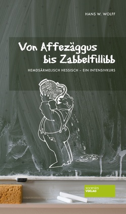Von Affezäggus bis Zabbelfilibb von Wolff,  Hans W.