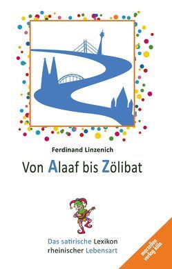 Von Alaaf bis Zölibat von Brückner,  Thomas, Linzenich,  Ferdinand, Lob,  Mira