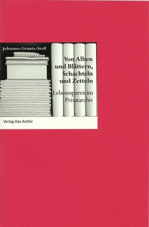 Von Alben und Blättern, Schachteln und Zetteln von Gruntz-Stoll,  Johannes