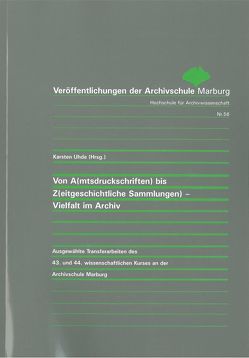 Von A(mtsdruckschriften) bis Z(eitgeschichtliche Sammlungen) – Vielfalt im Archiv von Uhde,  Karsten