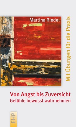 Von Angst bis Zuversicht: eigene Gefühle wahrnehmen von Lebrecht,  Rebecca, Riedel,  Martina, Schweizer,  Christa B.