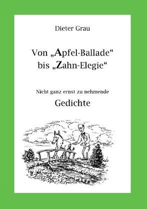 Von Apfel-Ballade bis Zahn-Elegie von Grau,  Dieter