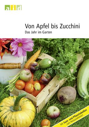 Von Apfel bis Zucchini – Das Jahr im Garten von Planer,  Jörg