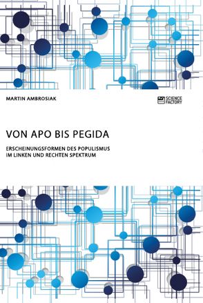 Von APO bis Pegida. Erscheinungsformen des Populismus im linken und rechten Spektrum von Ambrosiak,  Martin