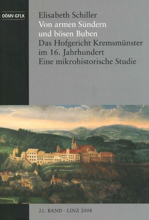 Von armen Sündern und bösen Buben – Das Hofgericht Kremsmünster im 16. Jahrhundert von Schiller,  Elisabeth