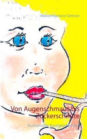 Von Augenschmaus bis Zuckerschnute von Glettner,  Marion Romana