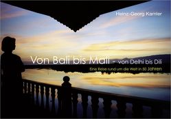 Von Bali bis Mali – von Delhi bis Dili von Kamler,  Heinz G