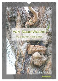Von BaumWesen und anderen Holzköpfen (Wandkalender 2024 DIN A3 hoch), CALVENDO Monatskalender von Kober,  Monika