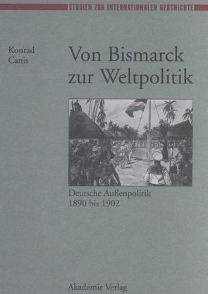 Von Bismarck zur Weltpolitik von Canis,  Konrad
