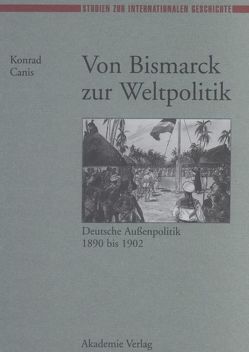 Von Bismarck zur Weltpolitik von Canis,  Konrad