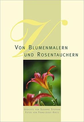 Von Blumenmalern und Rosentauchern von Jerichow,  Dagmar, Kretz,  Franz J, Stephan,  Susanne
