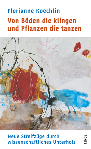 Von Böden die klingen und Pflanzen die tanzen von Koechlin,  Florianne, Siegfried,  Samanta