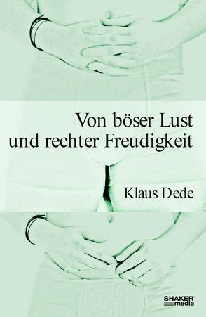 Von böser Lust und rechter Freudigkeit von Dede,  Klaus