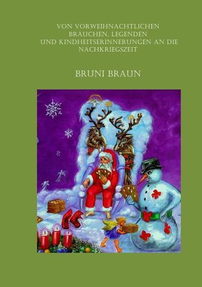 Von Bräuchen und Legenden der Vorweihnachtszeit verknüpft mit Erinnerungen an die Nachkriegszeit von Braun,  Bruni