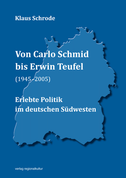 Von Carlo Schmid bis Erwin Teufel (1945–2005) von Schrode,  Klaus