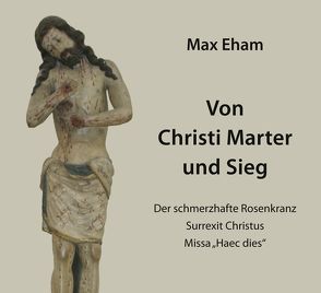 Von Christi Marter und Sieg von Eham,  Max
