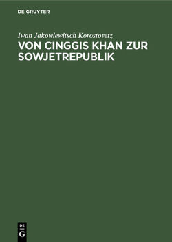 Von Cinggis Khan zur Sowjetrepublik von Franke,  Otto, Hauer,  Erich, Korostovetz,  Iwan Jakowlewitsch