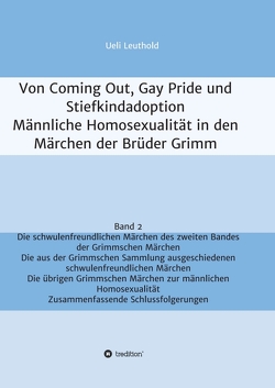 Von Coming Out, Gay Pride und Stiefkindadoption – Männliche Homosexualität in den Märchen der Brüder Grimm von Leuthold,  Ueli