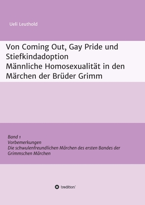 Von Coming Out, Gay Pride und Stiefkindadoption – Männliche Homosexualität in den Märchen der Brüder Grimm von Leuthold,  Ueli