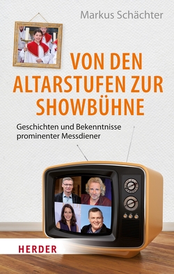 Von den Altarstufen zur Showbühne von Schächter,  Markus