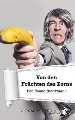 Von den Früchten des Zorns von Brockmann,  Benno "Herr Balsam"