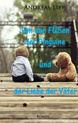 Von den Füßen der Pinguine und der Liebe der Väter von Lipp,  Andreas