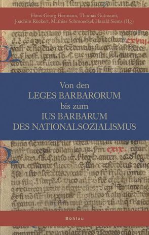 Von den Leges Barbarorum bis zum ius barbarum des Nationalsozialismus von Ankum,  Hans, Bayerle,  Katrin, Becker,  Christoph, Birr,  Christiane, Dilcher,  Gerhard, Duve,  Thomas, Falk,  Ulrich, Förster,  Wolfgang, Frassek,  Ralf, Genka,  Tatsushi, Grziwotz,  Herbert, Gutmann,  Thomas, Hermann,  Hans-Georg, Hoff,  Hans Henning, Holzhauer,  Heinz, Kannowski,  Bernd, Knoche,  Joachim, Köbler,  Gerhard, Krah,  Adelheid, Liebs,  Detlef, Lück,  Heiner, Ludyga,  Hannes, Meder,  Stephan, Otte,  Gerhard, Roth,  Andreas, Rückert,  Joachim, Rüfner,  Thomas, Schminck-Gustavus,  Christoph U, Schmoeckel,  Mathias, Schubert,  Werner, Siems,  Harald, Strauch,  Dieter, Streinz,  Rudolf, Stryk,  Karin Nehlsen-von, Thier,  Andreas, Wadle,  Elmar, Waldhoff,  Christian