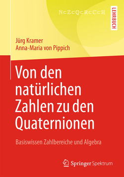 Von den natürlichen Zahlen zu den Quaternionen von Kramer,  Jürg, von Pippich,  Anna-Maria
