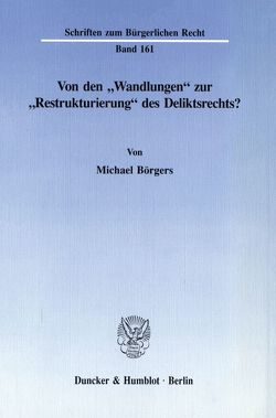 Von den „Wandlungen“ zur „Restrukturierung“ des Deliktsrechts? von Börgers,  Michael